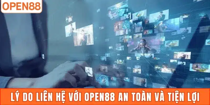 Lý do liên hệ với Open88 an toàn và tiện lợi