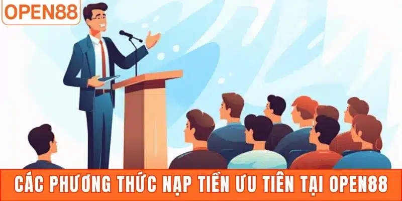 Các phương thức nạp tiền ưu tiên tại Open88