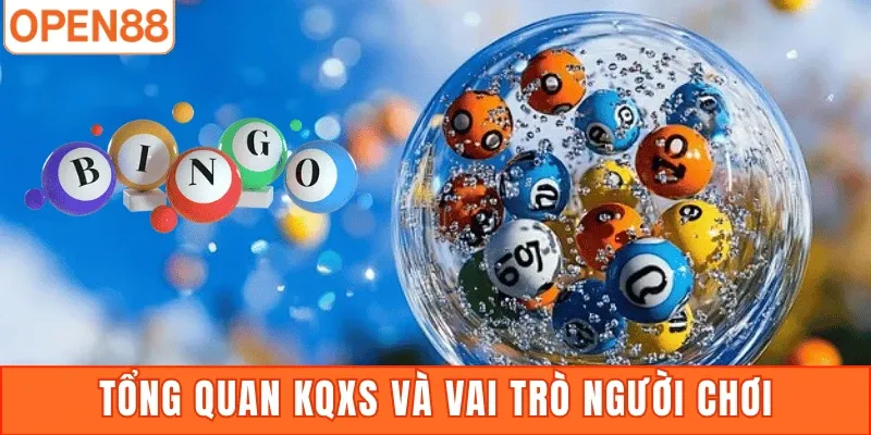 Tổng quan KQXS và vai trò người chơi
